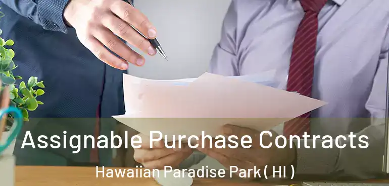  Assignable Purchase Contracts Hawaiian Paradise Park ( HI )