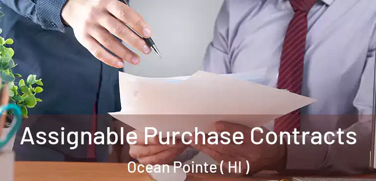  Assignable Purchase Contracts Ocean Pointe ( HI )