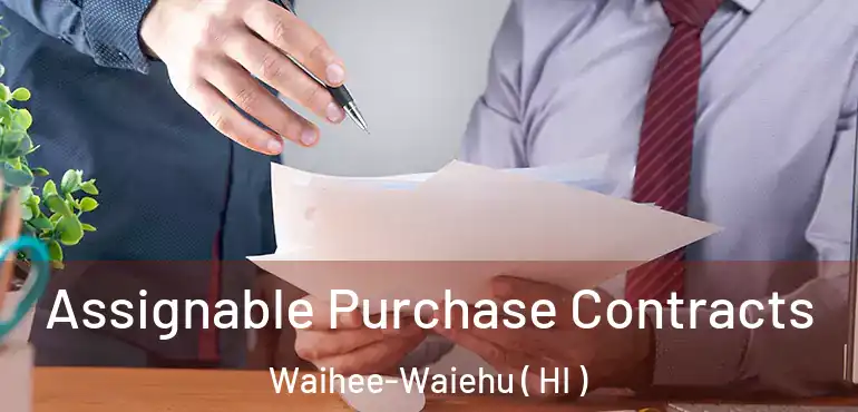  Assignable Purchase Contracts Waihee-Waiehu ( HI )