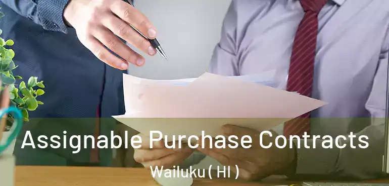  Assignable Purchase Contracts Wailuku ( HI )
