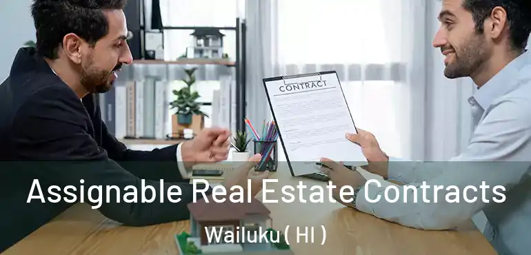  Assignable Real Estate Contracts Wailuku ( HI )