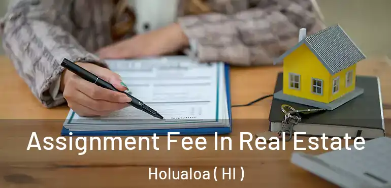  Assignment Fee In Real Estate Holualoa ( HI )