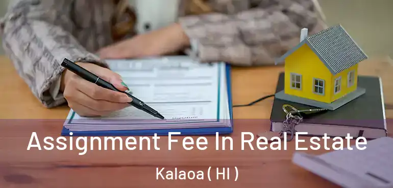  Assignment Fee In Real Estate Kalaoa ( HI )