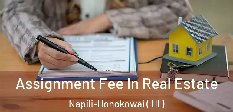  Assignment Fee In Real Estate Napili-Honokowai ( HI )