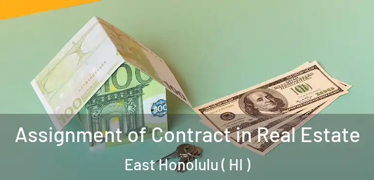  Assignment of Contract in Real Estate East Honolulu ( HI )