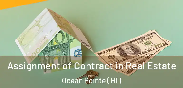  Assignment of Contract in Real Estate Ocean Pointe ( HI )