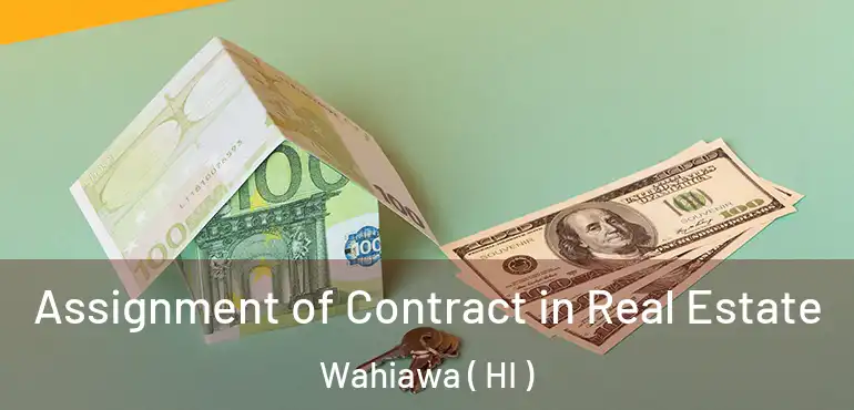  Assignment of Contract in Real Estate Wahiawa ( HI )