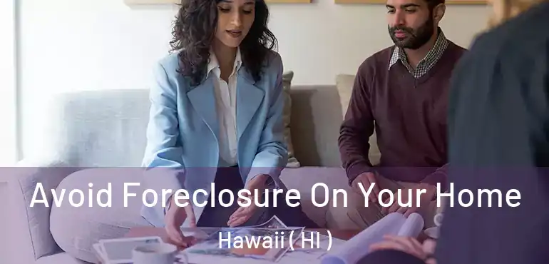  Avoid Foreclosure On Your Home Hawaii ( HI )