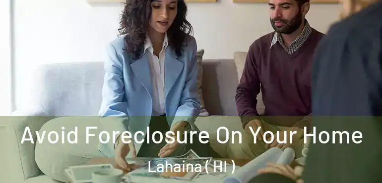  Avoid Foreclosure On Your Home Lahaina ( HI )