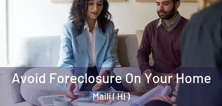  Avoid Foreclosure On Your Home Maili ( HI )