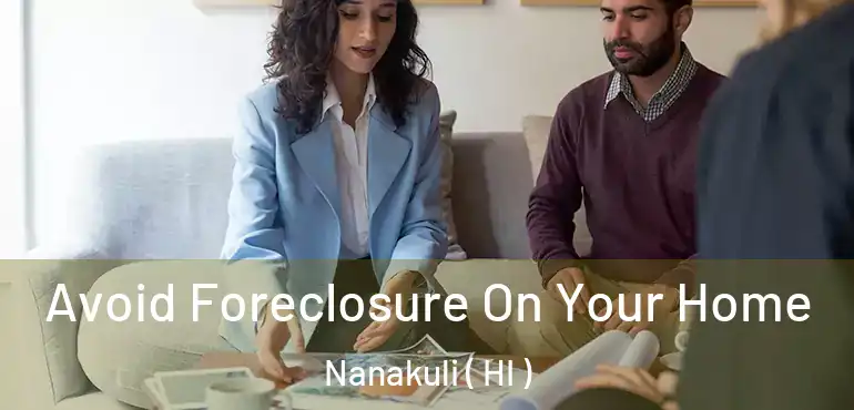  Avoid Foreclosure On Your Home Nanakuli ( HI )