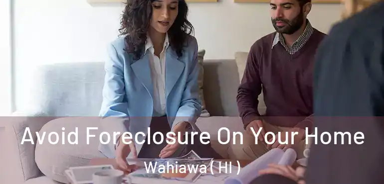  Avoid Foreclosure On Your Home Wahiawa ( HI )