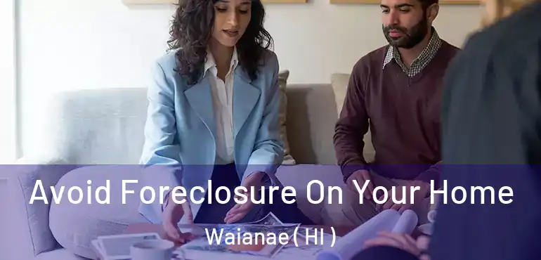  Avoid Foreclosure On Your Home Waianae ( HI )