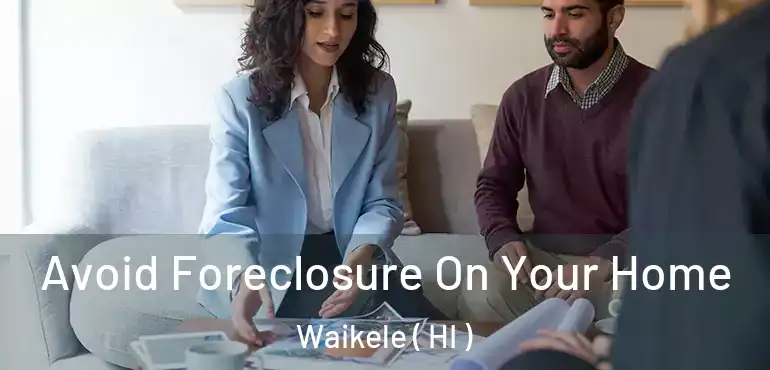  Avoid Foreclosure On Your Home Waikele ( HI )