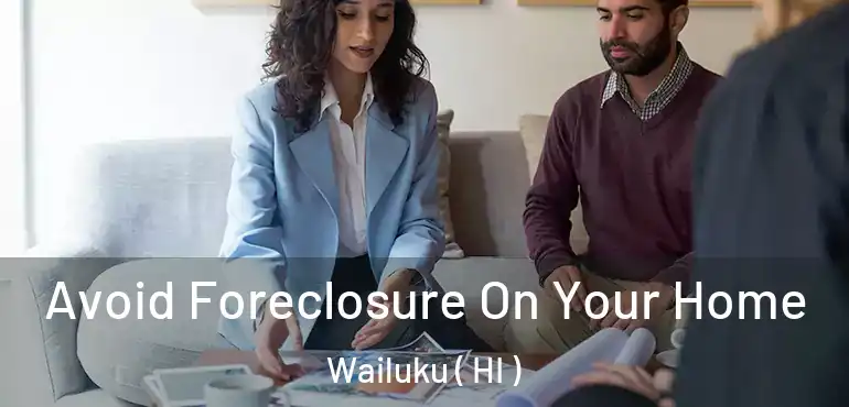  Avoid Foreclosure On Your Home Wailuku ( HI )