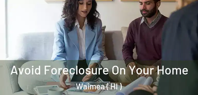  Avoid Foreclosure On Your Home Waimea ( HI )