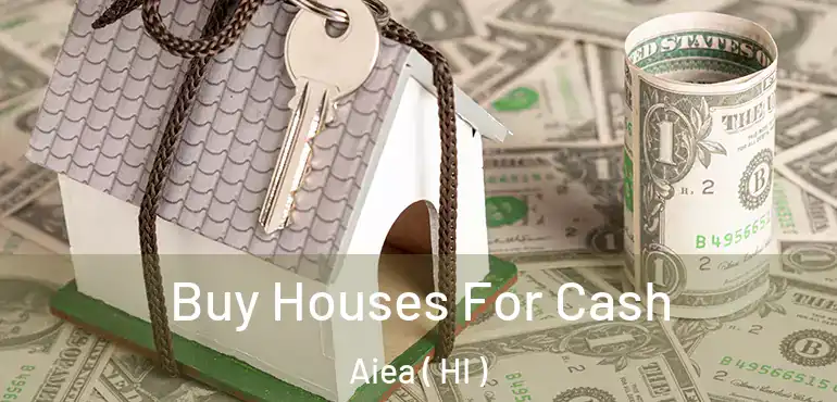  Buy Houses For Cash Aiea ( HI )