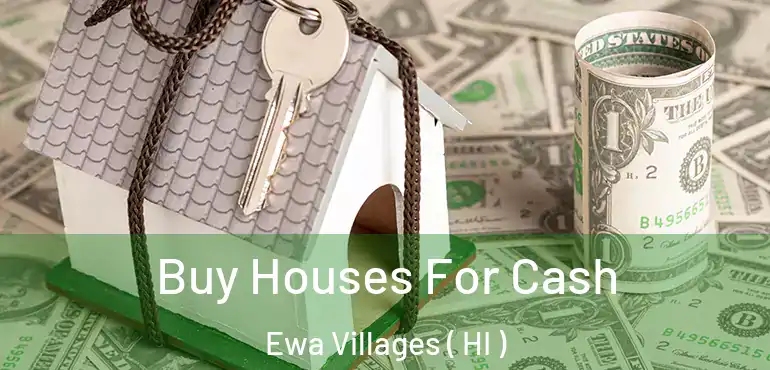  Buy Houses For Cash Ewa Villages ( HI )