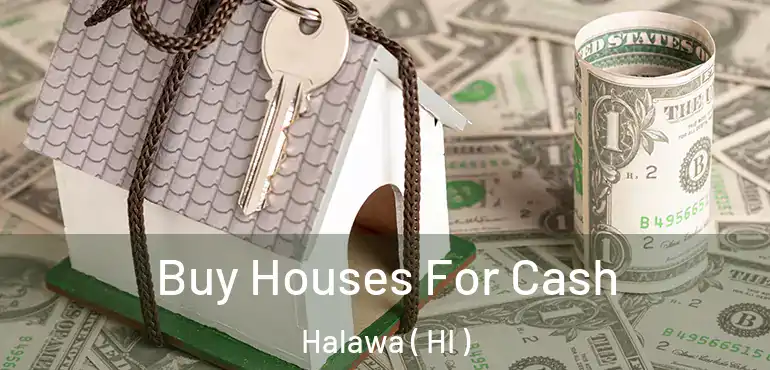  Buy Houses For Cash Halawa ( HI )