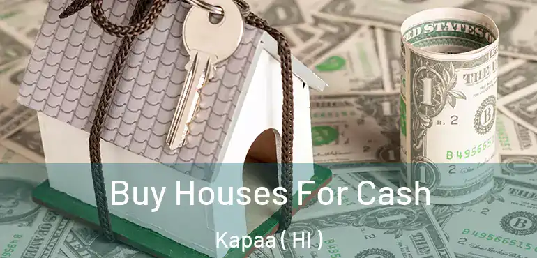 Buy Houses For Cash Kapaa ( HI )