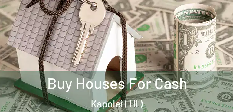  Buy Houses For Cash Kapolei ( HI )