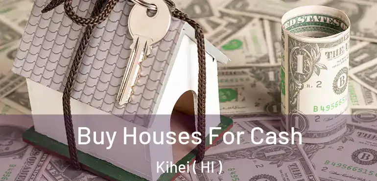  Buy Houses For Cash Kihei ( HI )