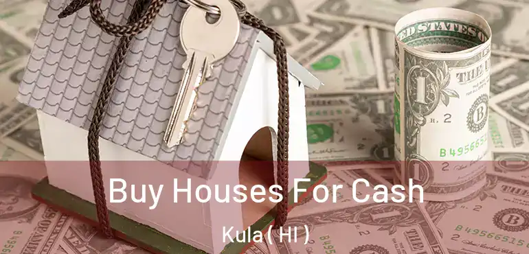  Buy Houses For Cash Kula ( HI )