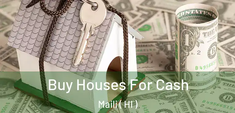  Buy Houses For Cash Maili ( HI )