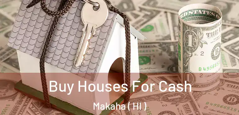  Buy Houses For Cash Makaha ( HI )