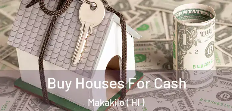  Buy Houses For Cash Makakilo ( HI )