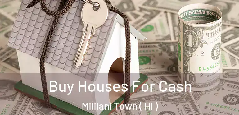  Buy Houses For Cash Mililani Town ( HI )