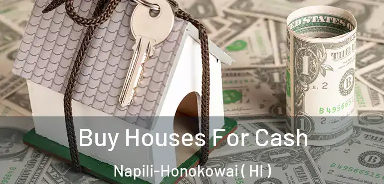  Buy Houses For Cash Napili-Honokowai ( HI )