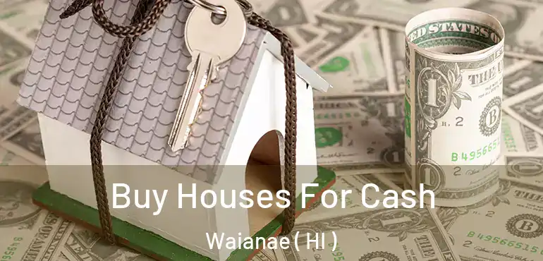  Buy Houses For Cash Waianae ( HI )