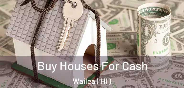  Buy Houses For Cash Wailea ( HI )
