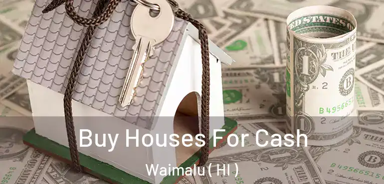  Buy Houses For Cash Waimalu ( HI )