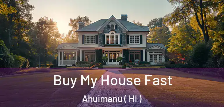  Buy My House Fast Ahuimanu ( HI )