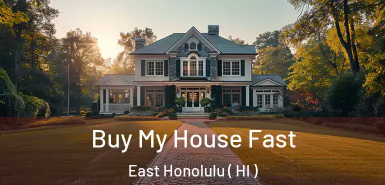  Buy My House Fast East Honolulu ( HI )