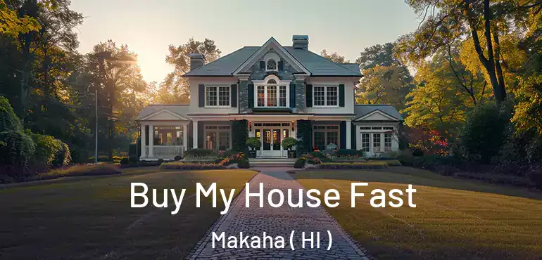  Buy My House Fast Makaha ( HI )