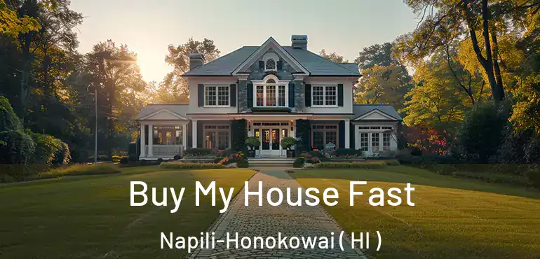  Buy My House Fast Napili-Honokowai ( HI )