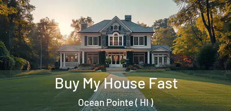  Buy My House Fast Ocean Pointe ( HI )