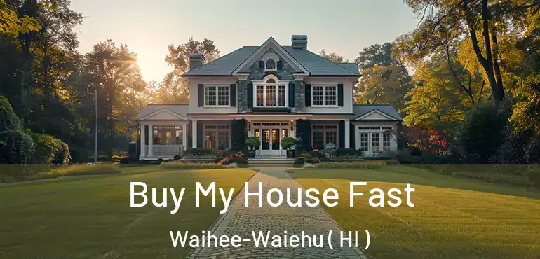  Buy My House Fast Waihee-Waiehu ( HI )
