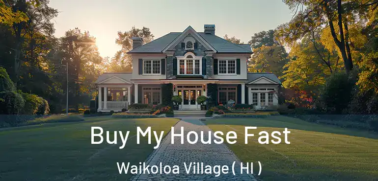  Buy My House Fast Waikoloa Village ( HI )