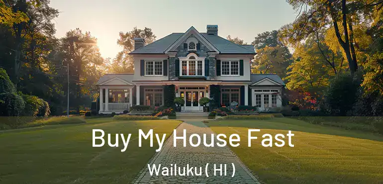  Buy My House Fast Wailuku ( HI )