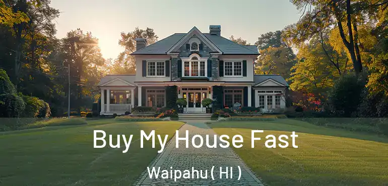  Buy My House Fast Waipahu ( HI )