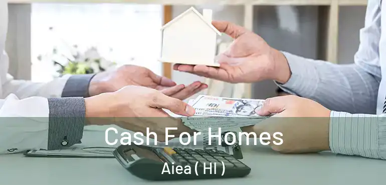  Cash For Homes Aiea ( HI )