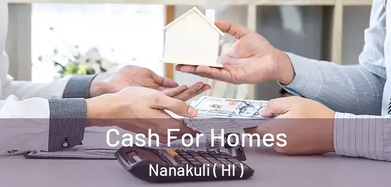  Cash For Homes Nanakuli ( HI )