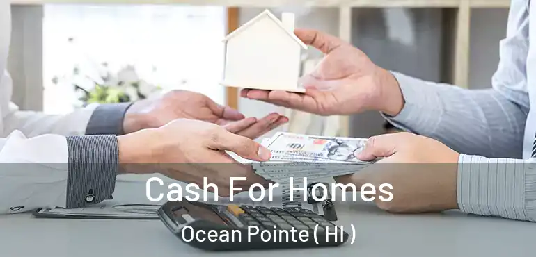  Cash For Homes Ocean Pointe ( HI )