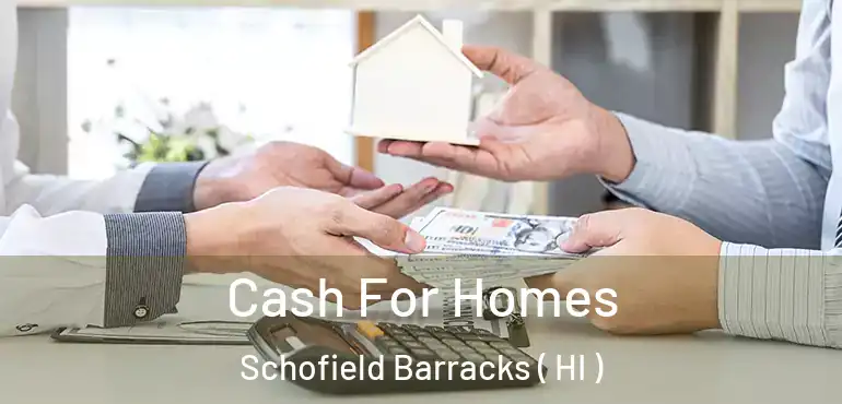  Cash For Homes Schofield Barracks ( HI )