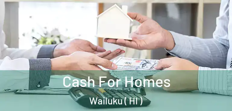  Cash For Homes Wailuku ( HI )