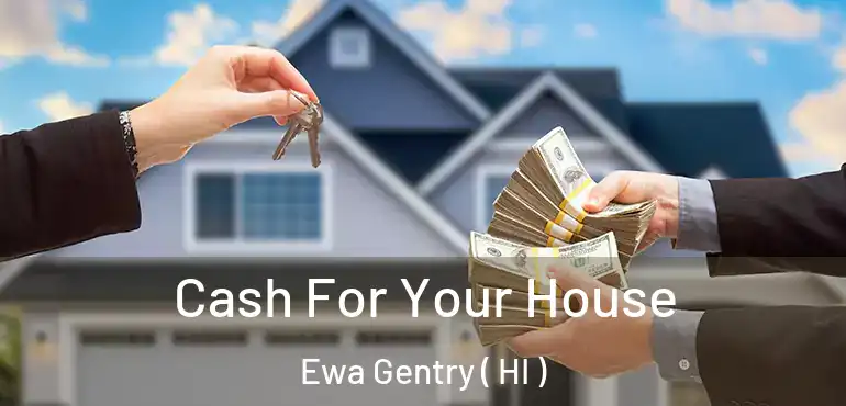  Cash For Your House Ewa Gentry ( HI )